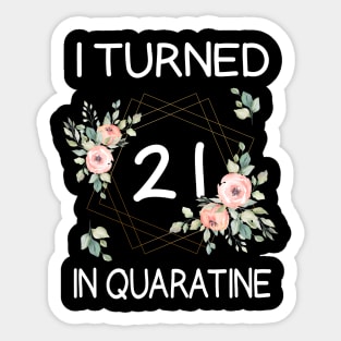 I Turned 21 In Quarantine Floral Sticker